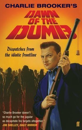 Dawn of the Dumb: Dispatches from the Idiotic Frontline (2007) by Charlie Brooker