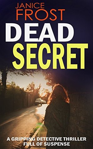 DEAD SECRET: a gripping detective thriller full of suspense (2015) by Janice Frost