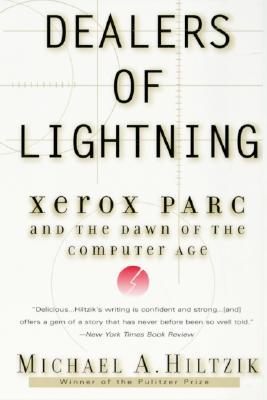 Dealers of Lightning: Xerox PARC and the Dawn of the Computer Age (2000) by Michael A. Hiltzik