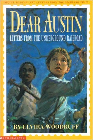 Dear Austin: Letters from the Underground Railroad (2002) by Elvira Woodruff