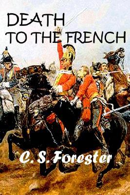 Death to the French (2001) by C.S. Forester