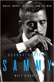 Deconstructing Sammy: Music, Money, Madness, and the Mob (2008) by Matt  Birkbeck