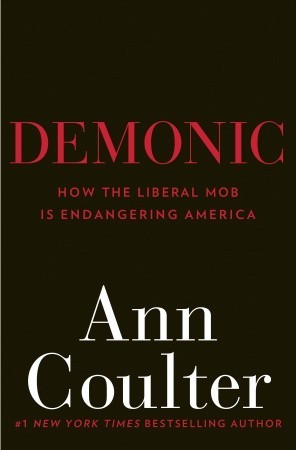 Demonic: How the Liberal Mob is Endangering America (2011) by Ann Coulter