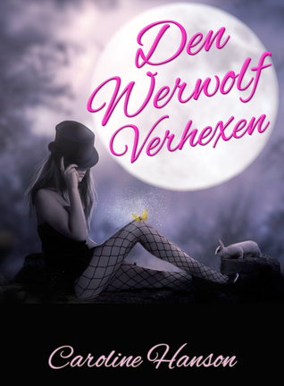 Den Werwolf Verhexen (2013) by Caroline Hanson