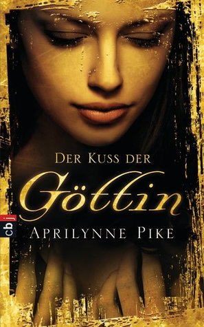 Der Kuss der Göttin (2013) by Aprilynne Pike