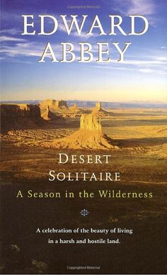 Desert Solitaire (1985) by Edward Abbey