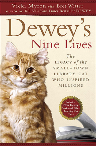 Dewey's Nine Lives: The Legacy of the Small-Town Library Cat Who Inspired Millions (2010) by Vicki Myron