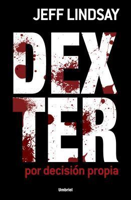 Dexter por decision propia (2010) by Jeff Lindsay
