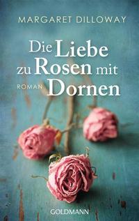 Die Liebe zu Rosen mit Dornen (2013) by Margaret Dilloway