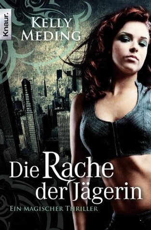 Die Rache der Jägerin: Roman (2012) by Kelly Meding