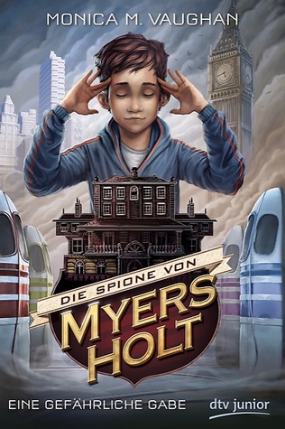Die Spione von Myers Holt: Gefährliche Gabe (2013) by M.M. Vaughan