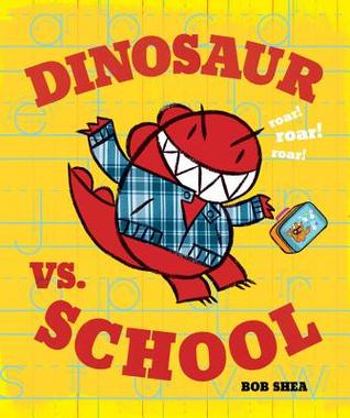 Dinosaur vs. School (2014) by Bob Shea
