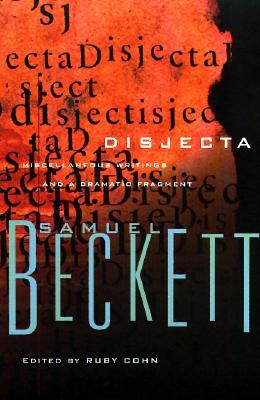 Disjecta: Miscellaneous Writings and a Dramatic Fragment (1995) by Samuel Beckett
