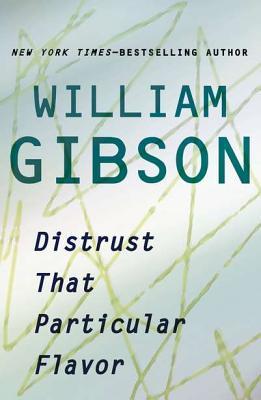 Distrust That Particular Flavor (2012) by William Gibson