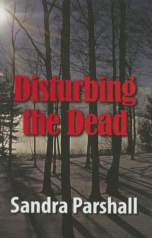Disturbing the Dead (2007) by Sandra Parshall