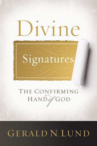 Divine Signatures: The Confirming Hand of God (2010) by Gerald N. Lund