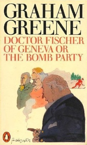 Doctor Fischer of Geneva or The Bomb Party (1981) by Graham Greene