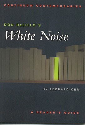 Don DeLillo's White Noise: A Reader's Guide (2003) by Leonard  Orr