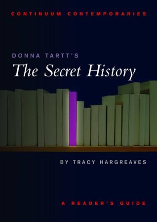Donna Tartt's The Secret History: A Reader's Guide (2001) by Tracy Hargreaves