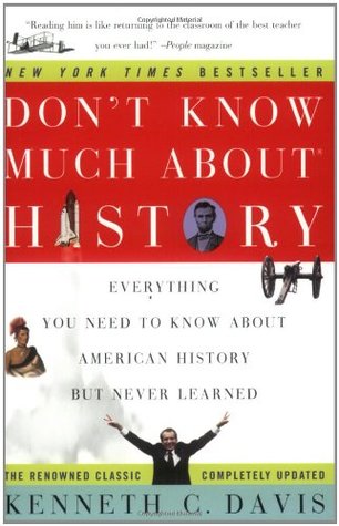 Don't Know Much about History: Everything You Need to Know about American History But Never Learned (2004) by Kenneth C. Davis