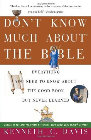 Don't Know Much About the Bible: Everything You Need to Know About the Good Book but Never Learned (2004) by Kenneth C. Davis