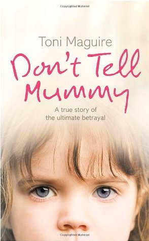 Don't Tell Mummy: A True Story of the Ultimate Betrayal (2006) by Toni Maguire