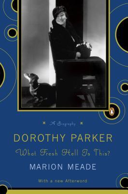 Dorothy Parker: What Fresh Hell Is This? (1989) by Marion Meade