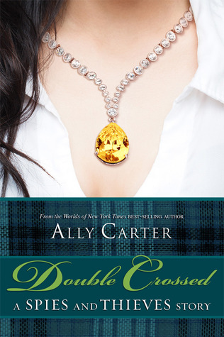 Double Crossed: A Spies and Thieves Story (2013) by Ally Carter