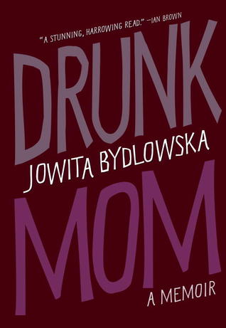 Drunk Mom (2013) by Jowita Bydlowska