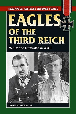Eagles of the Third Reich (Military History) (2007) by Samuel W. Mitcham Jr.