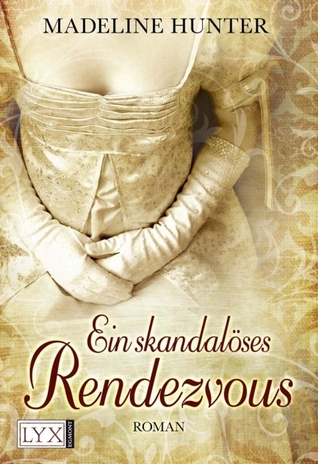 Ein skandalöses Rendezvous (2012) by Madeline Hunter