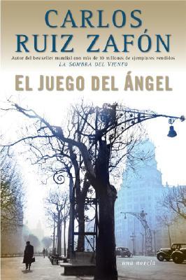 El juego del ángel (2008) by Carlos Ruiz Zafón