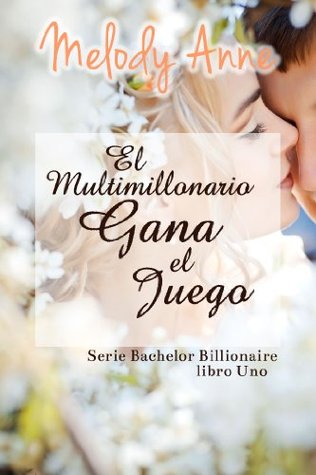El Multimillonario Gana el Juego (2013) by Melody Anne