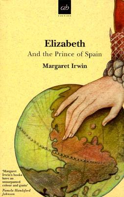 Elizabeth and the Prince of Spain (1999) by Margaret Irwin