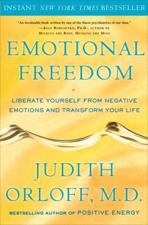 Emotional Freedom: Liberate Yourself from Negative Emotions and Transform Your Life (2009) by Judith Orloff