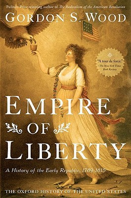 Empire of Liberty: A History of the Early Republic, 1789-1815 (2009) by Gordon S. Wood