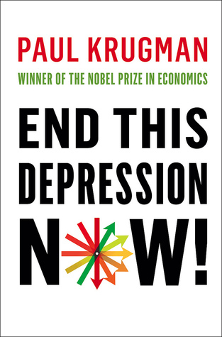 End This Depression Now! (2012) by Paul Krugman