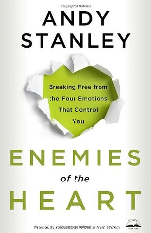 Enemies of the Heart: Breaking Free from the Four Emotions That Control You (2011) by Andy Stanley