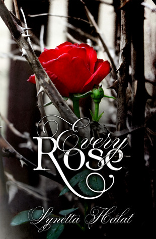 Every Rose (2013) by Lynetta Halat