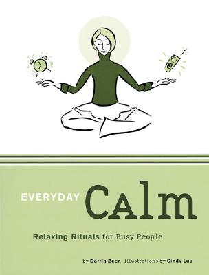 Everyday Calm: Relaxing Rituals for Busy People (2003) by Darrin Zeer