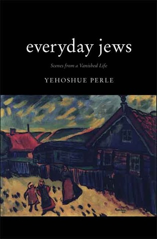 Everyday Jews: Scenes from a Vanished Life (2007) by David G. Roskies