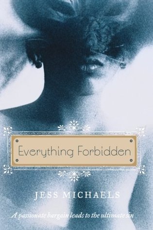 Everything Forbidden (2007) by Jess Michaels