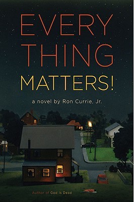Everything Matters! (2009) by Ron Currie Jr.