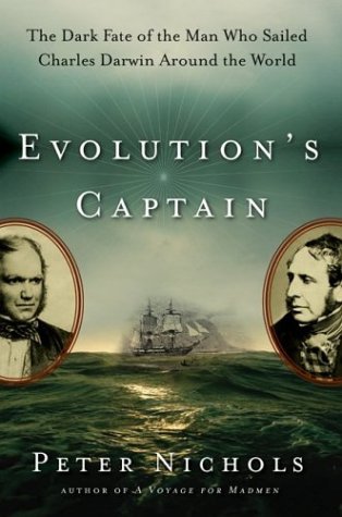 Evolution's Captain: The Dark Fate of the Man Who Sailed Charles Darwin Around the World (2003) by Peter Nichols
