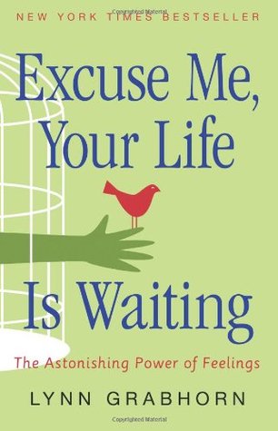 Excuse Me, Your Life Is Waiting: The Astonishing Power of Feelings (2015) by Lynn Grabhorn
