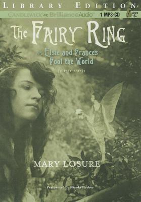 Fairy Ring, The: Or Elsie and Frances Fool the World (2012) by Mary Losure