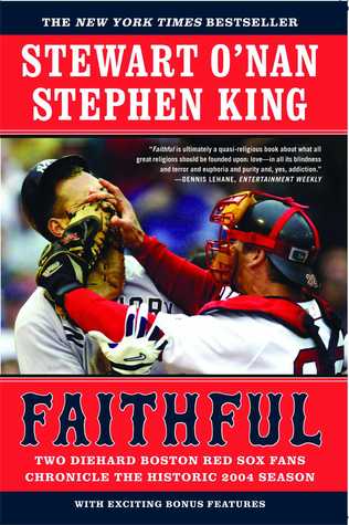 Faithful: Two Diehard Boston Red Sox Fans Chronicle the Historic 2004 Season (2005) by Stephen King