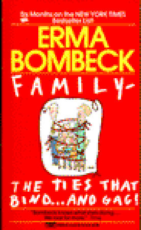 Family - The Ties that Bind...And Gag! (1988) by Erma Bombeck