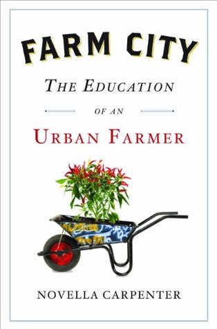 Farm City: The Education of an Urban Farmer (2009) by Novella Carpenter