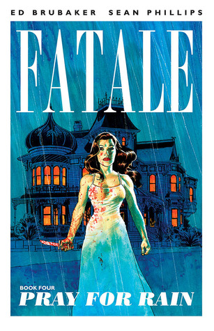 Fatale, Vol. 4: Pray for Rain (2014) by Ed Brubaker